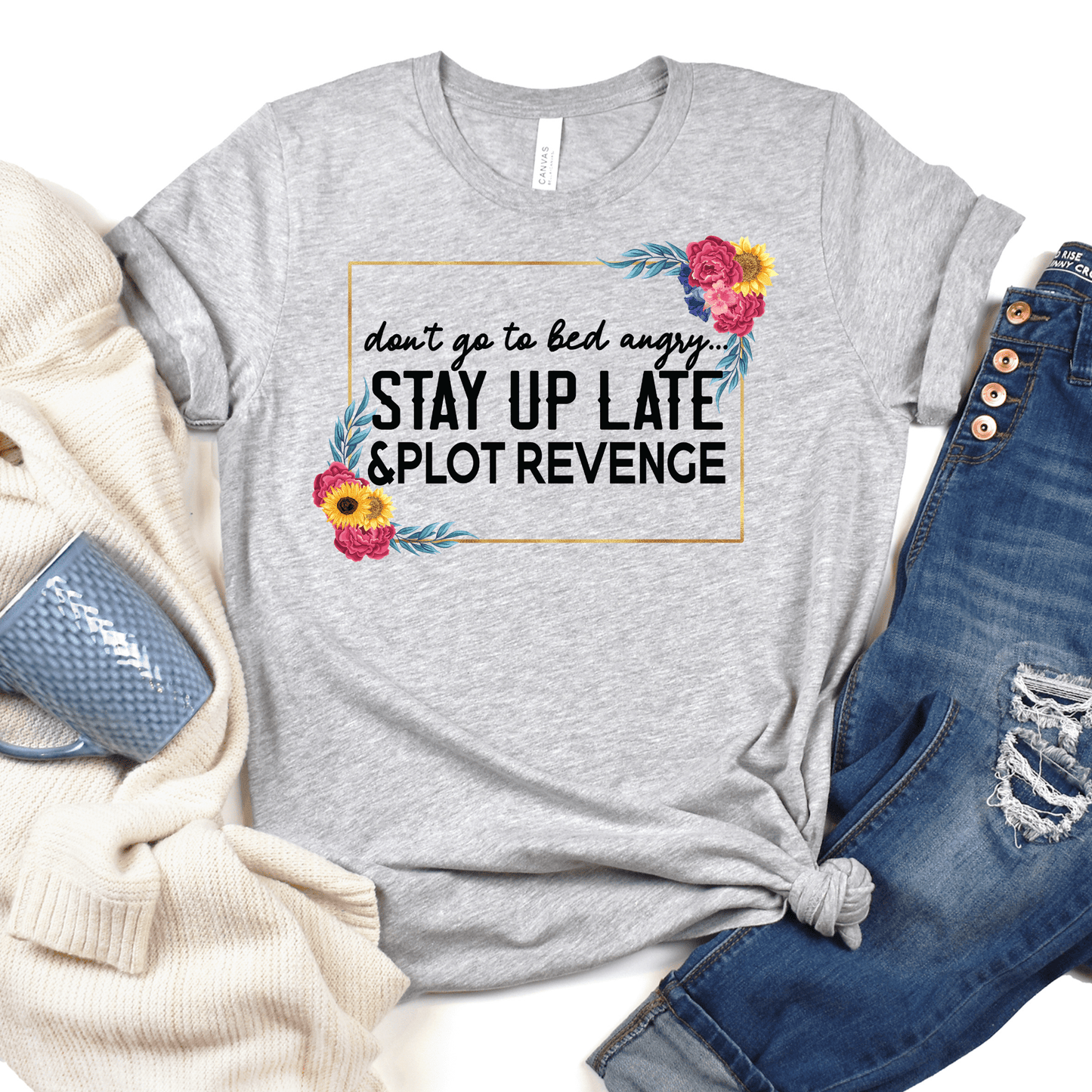 Don't Go To Bed Angry T-Shirt