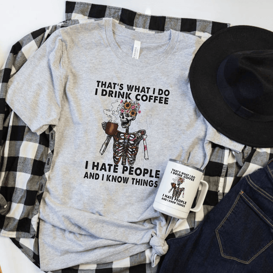 I drink coffee, I hate people, and I know things T-Shirt
