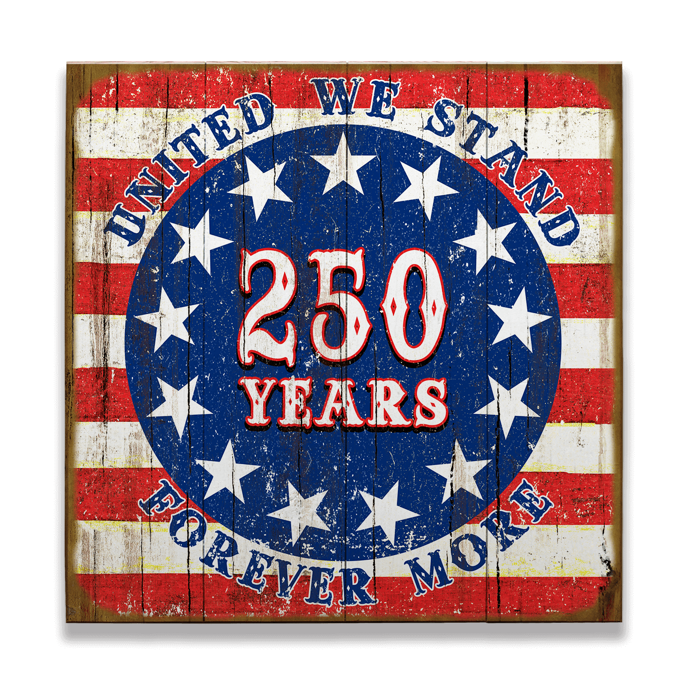 United We Stand – 250 Years Forever More - Wood & Metal Wall Art