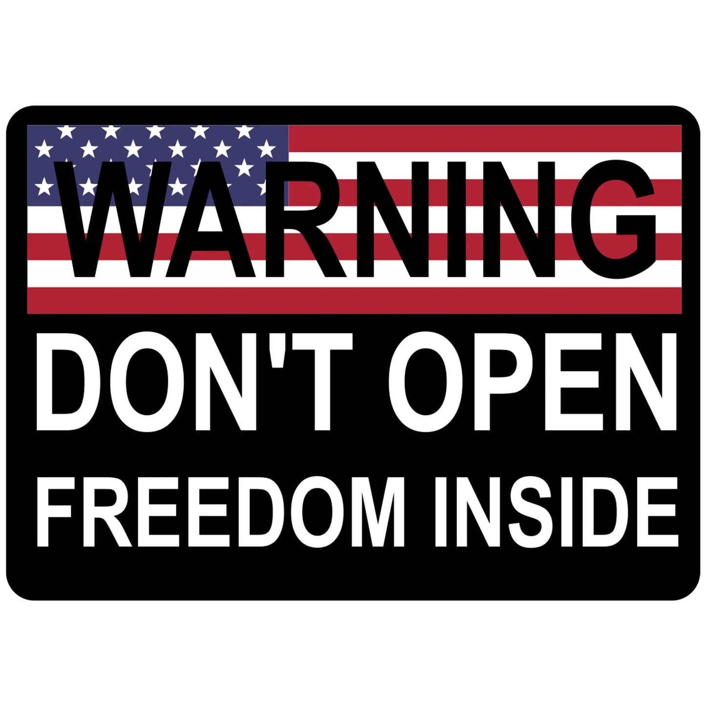 WARNING: Don't Open, Freedom Inside - 4x2.85 inch Sticker