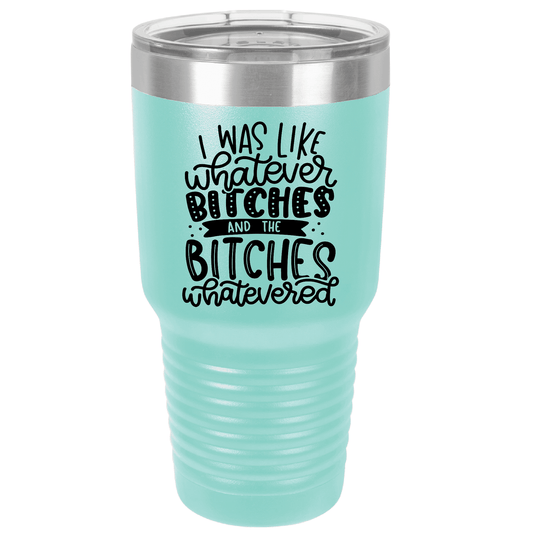 Whatever Bitches | Polar Camel Tumbler