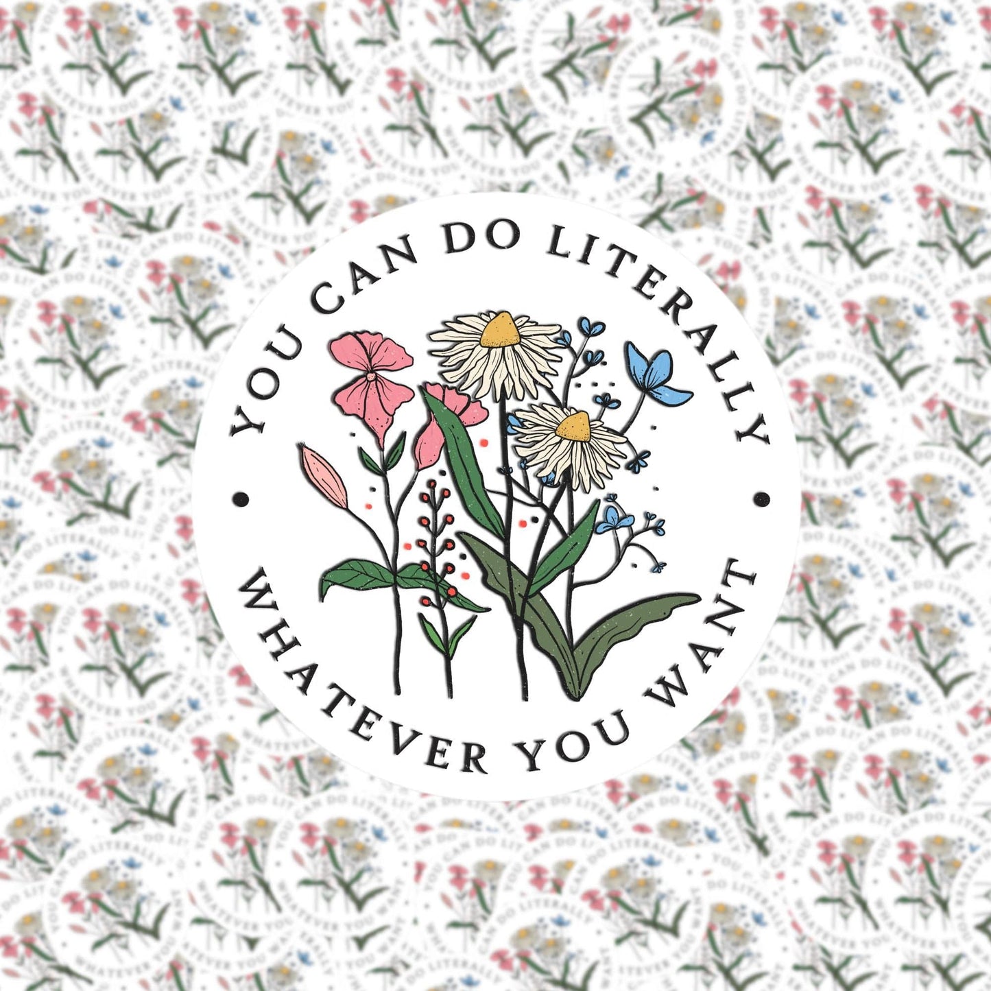 You Can Do Literally Whatever You Want Sticker