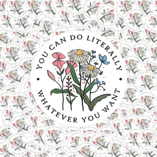 You Can Do Literally Whatever You Want Sticker