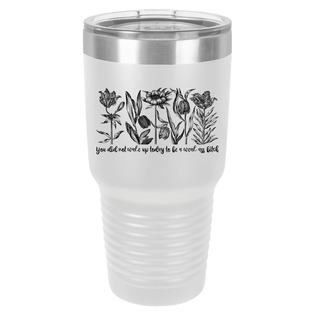 You Did Not Wake Up Today to be a Weak Ass Bitch | Polar Camel Tumbler