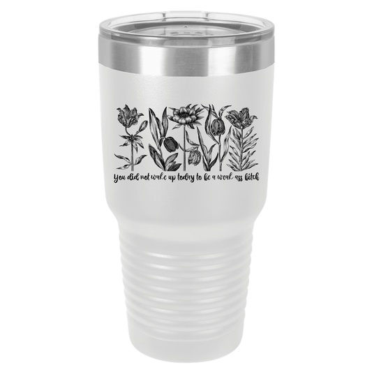 You Did Not Wake Up Today to be a Weak Ass Bitch | Polar Camel Tumbler