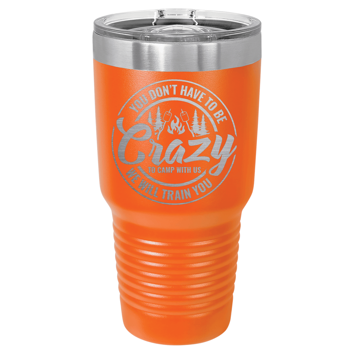 You Don't Have to be Crazy to Camp with Us | Engraved Polar Camel Tumbler