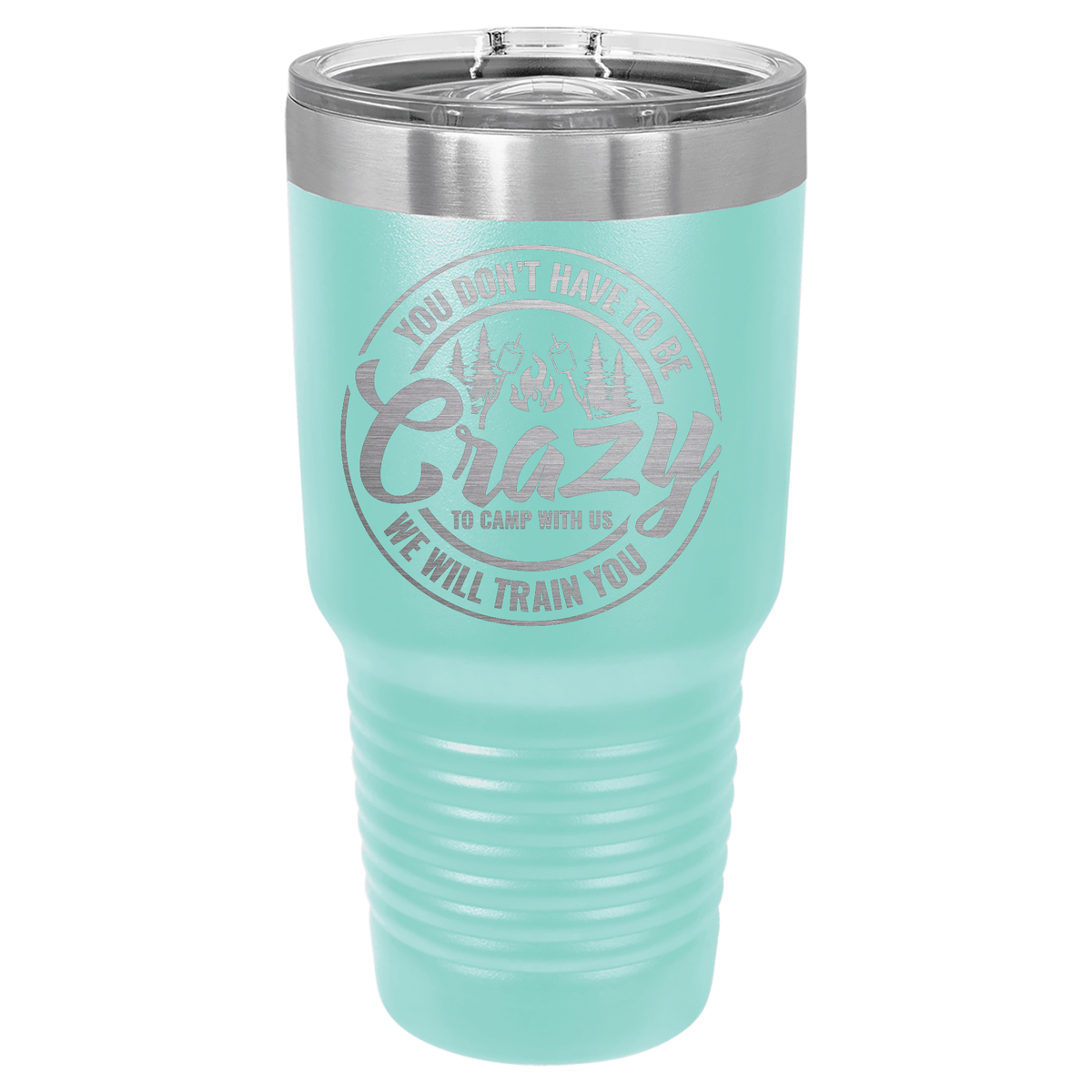 You Don't Have to be Crazy to Camp with Us | Engraved Polar Camel Tumbler