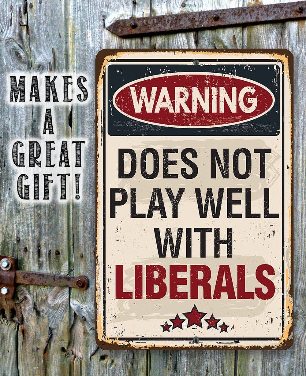 Rustic Metal Sign | Warning Does Not Play Well With Liberals