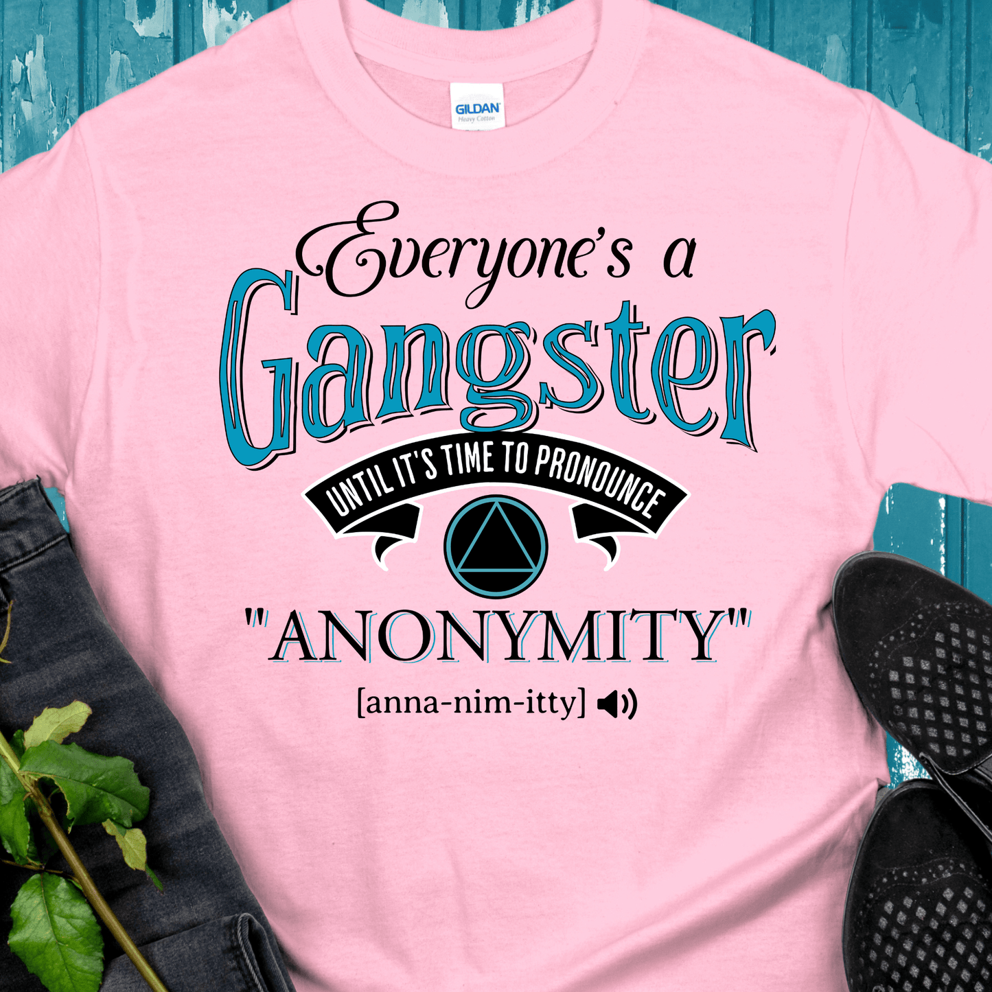 AA Recovery T-Shirt | Inspiring Sobriety |  Everybody's a Gangster Until It's Time to Pronounce "Anonymity"