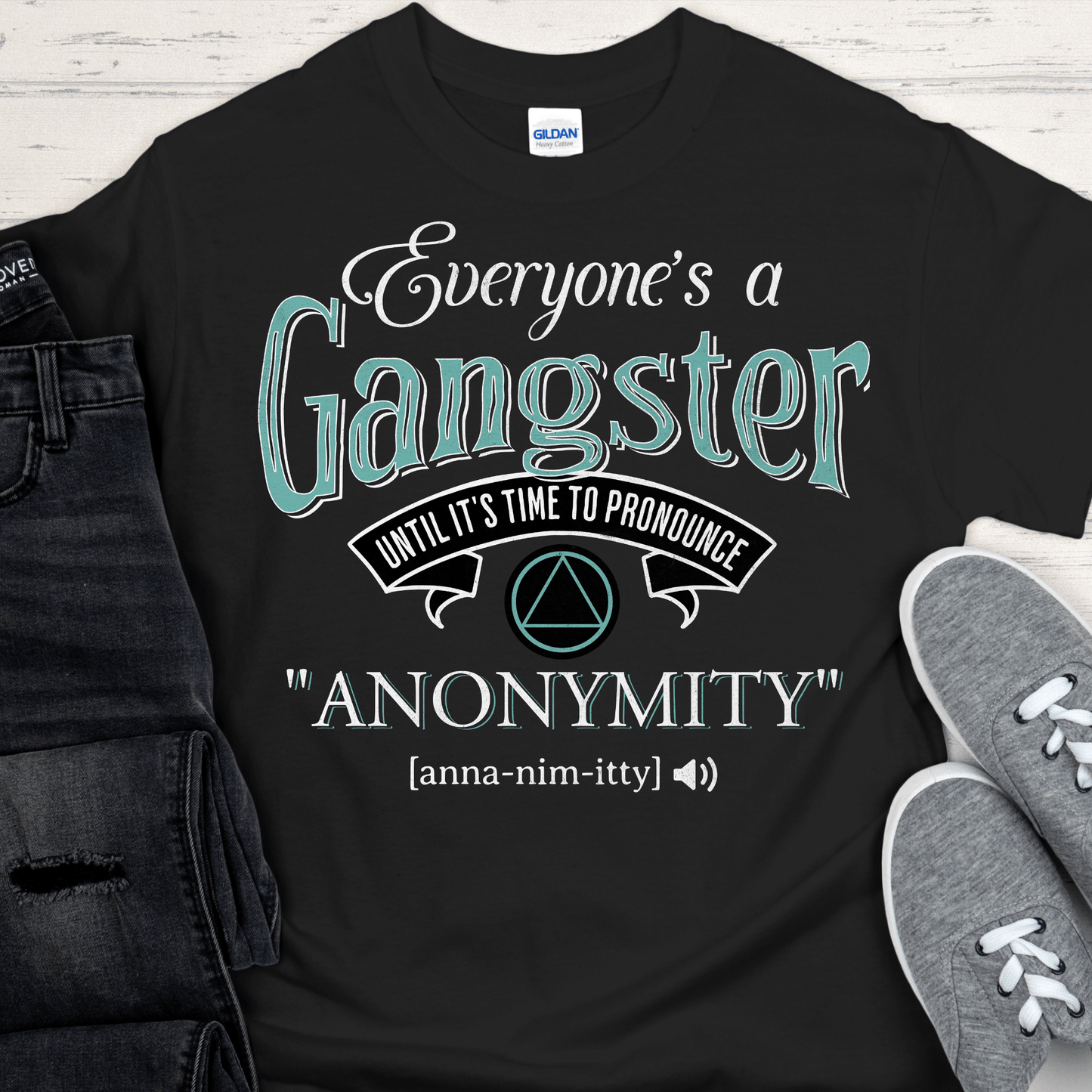 AA Recovery T-Shirt | Inspiring Sobriety |  Everybody's a Gangster Until It's Time to Pronounce "Anonymity"