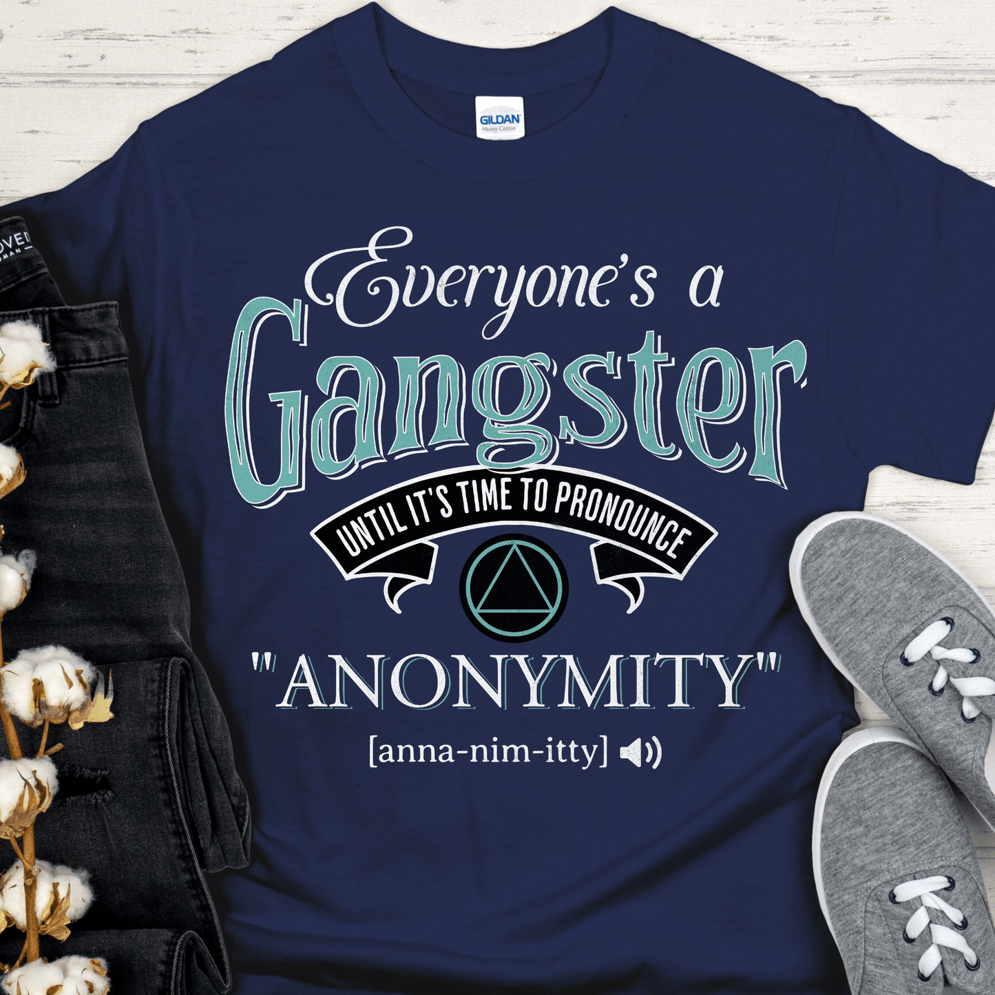 AA Recovery T-Shirt | Inspiring Sobriety |  Everybody's a Gangster Until It's Time to Pronounce "Anonymity"