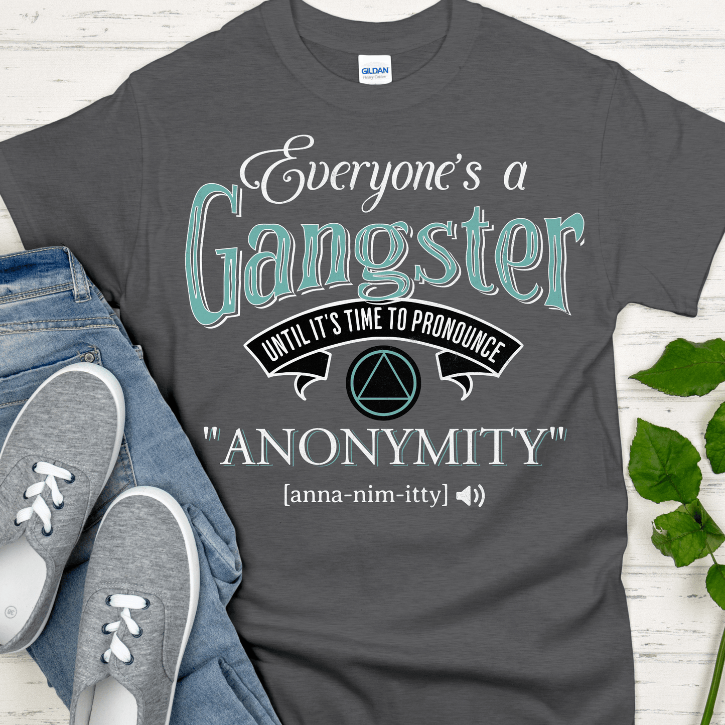 AA Recovery T-Shirt | Inspiring Sobriety |  Everybody's a Gangster Until It's Time to Pronounce "Anonymity"