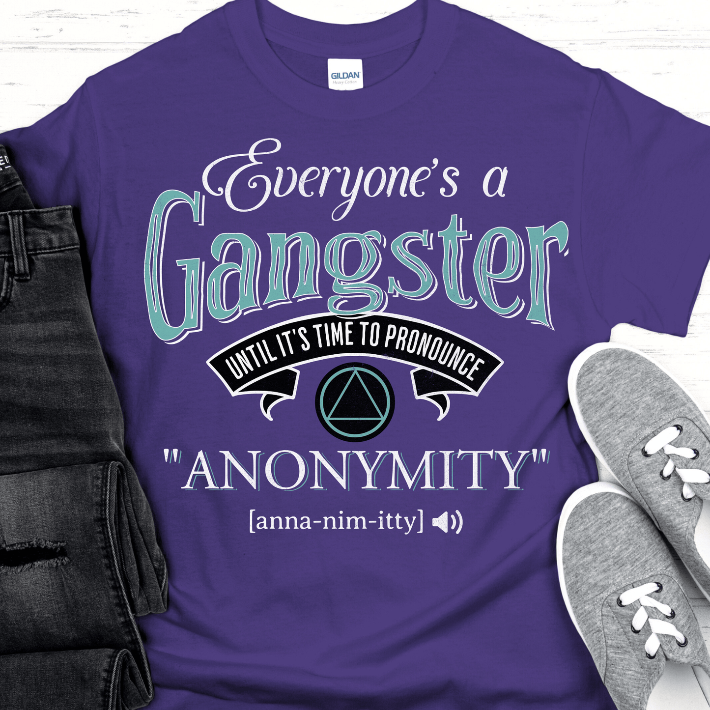 AA Recovery T-Shirt | Inspiring Sobriety |  Everybody's a Gangster Until It's Time to Pronounce "Anonymity"