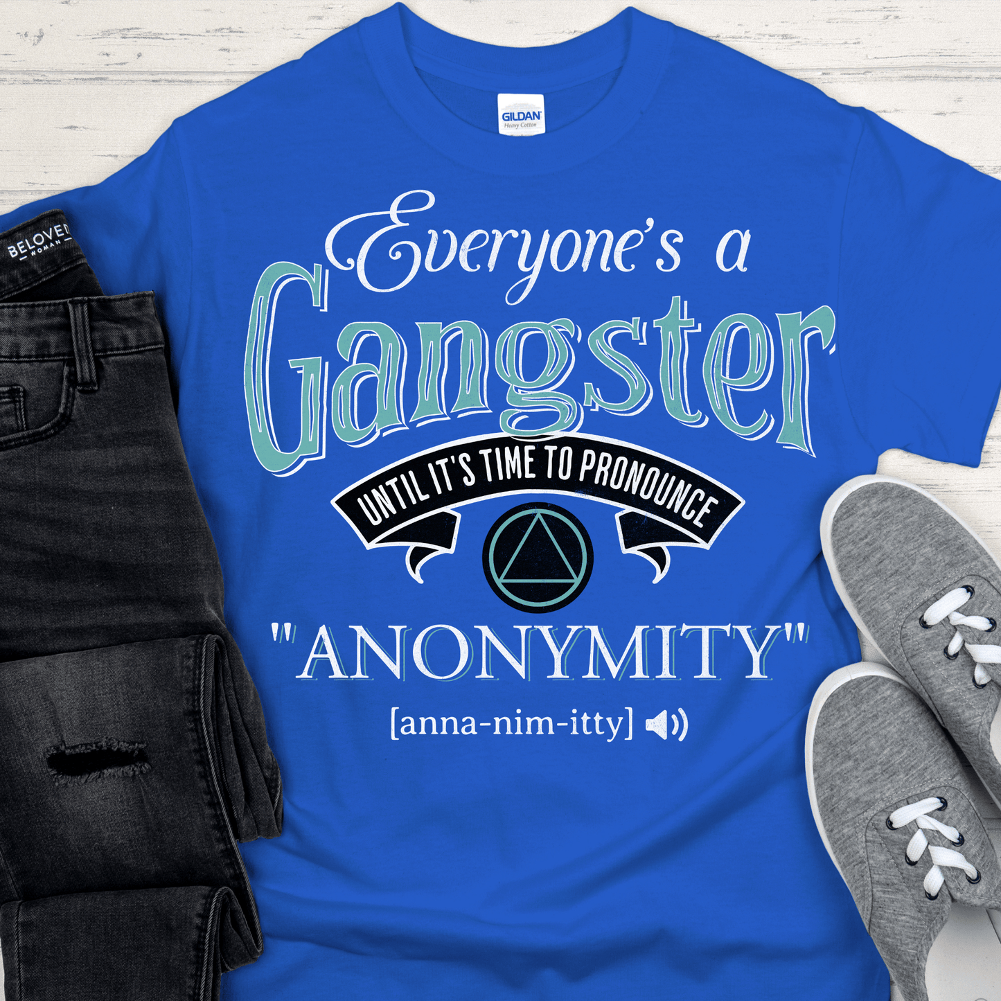 AA Recovery T-Shirt | Inspiring Sobriety |  Everybody's a Gangster Until It's Time to Pronounce "Anonymity"