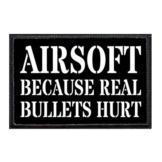 Airsoft - Because Real Bullets Hurt - Removable Patch