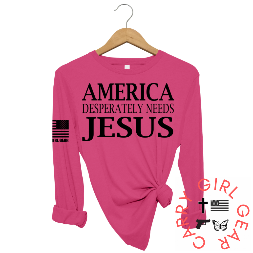 AMERICA DESPERATLEY NEEDS JESUS Long Sleeve