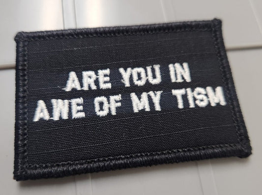 As Seen on Socials - Are You In Awe Of My Tism - 2x3 Patch - Black w/White