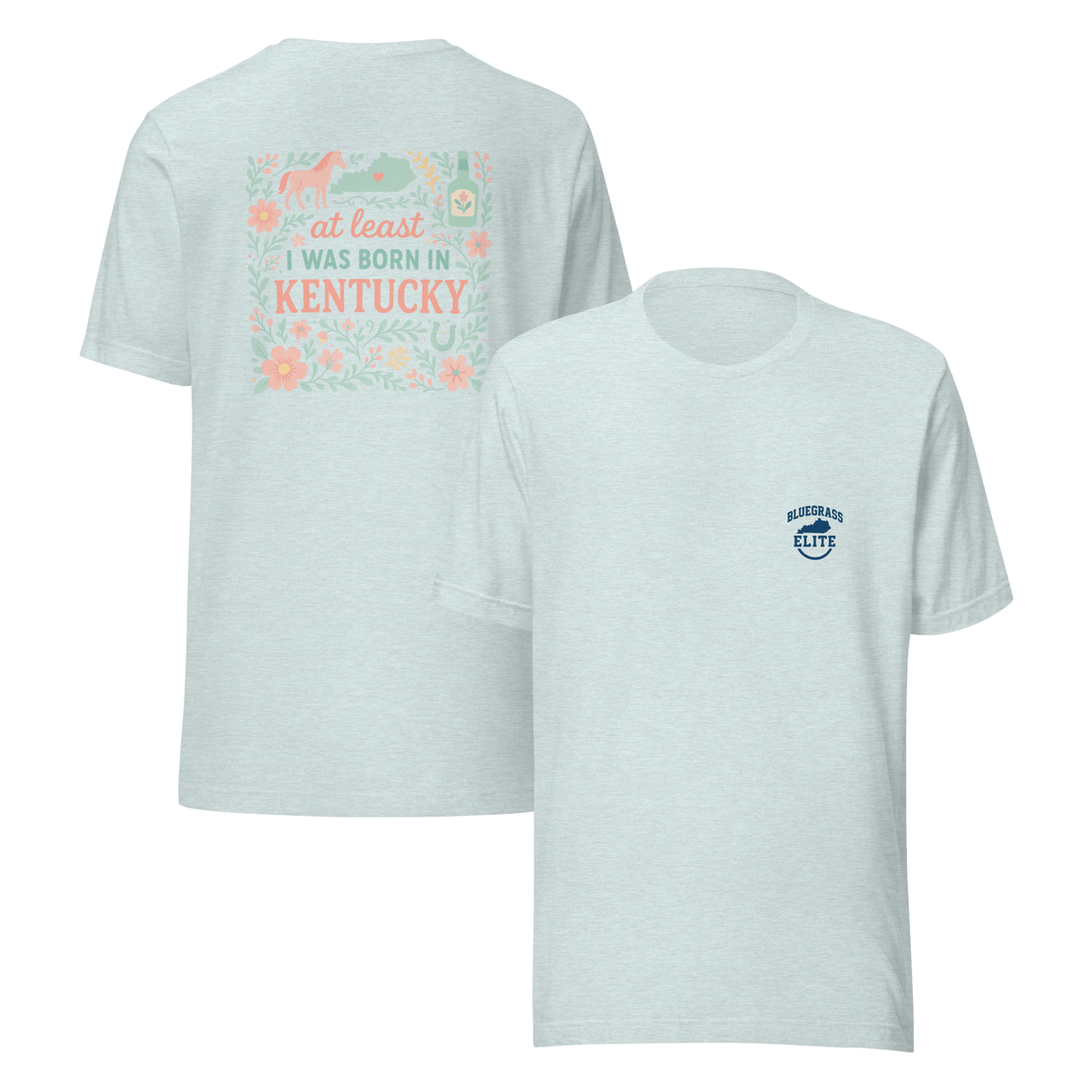 At Least I Was Born in Kentucky T-Shirt | Bluegrass Pride | Elite Tri-Blend