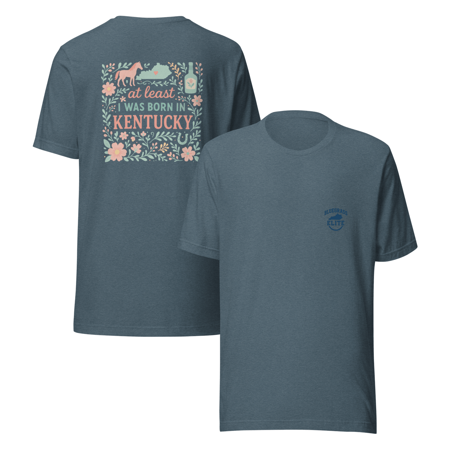 At Least I Was Born in Kentucky T-Shirt | Bluegrass Pride | Elite Tri-Blend