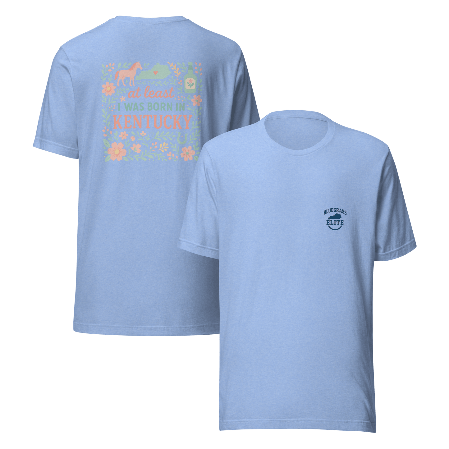 At Least I Was Born in Kentucky T-Shirt | Bluegrass Pride | Elite Tri-Blend