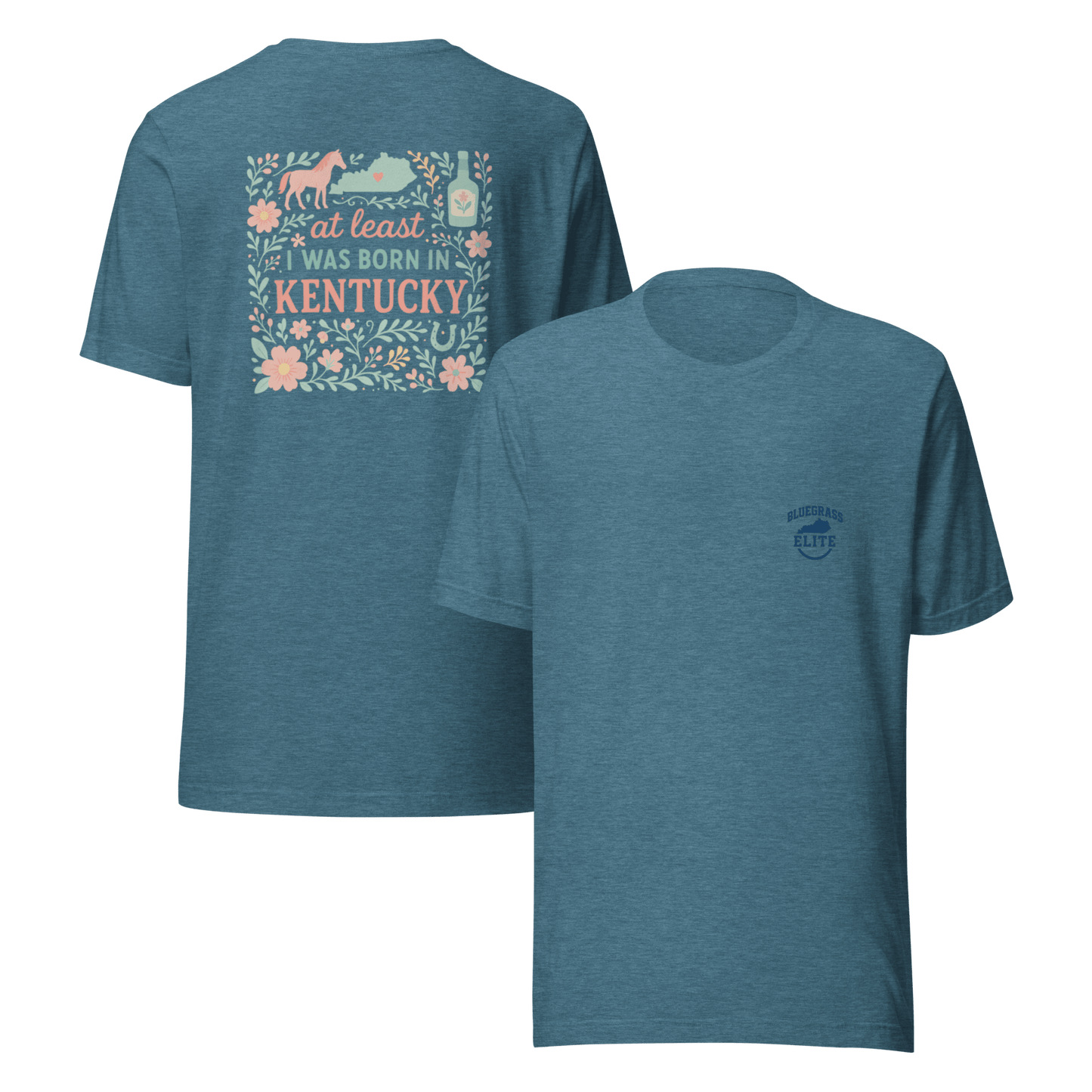 At Least I Was Born in Kentucky T-Shirt | Bluegrass Pride | Elite Tri-Blend