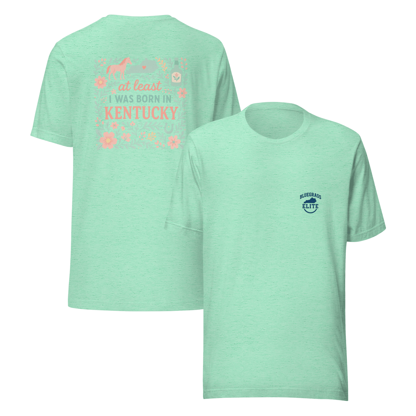 At Least I Was Born in Kentucky T-Shirt | Bluegrass Pride | Elite Tri-Blend