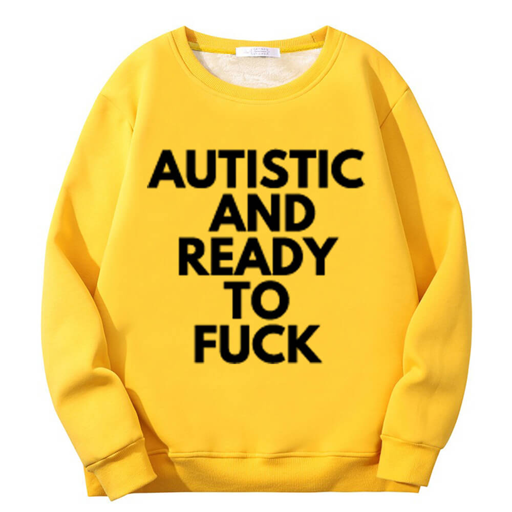 Autistic And Ready To Fuck Fleece Crew Collar Sweatshirt