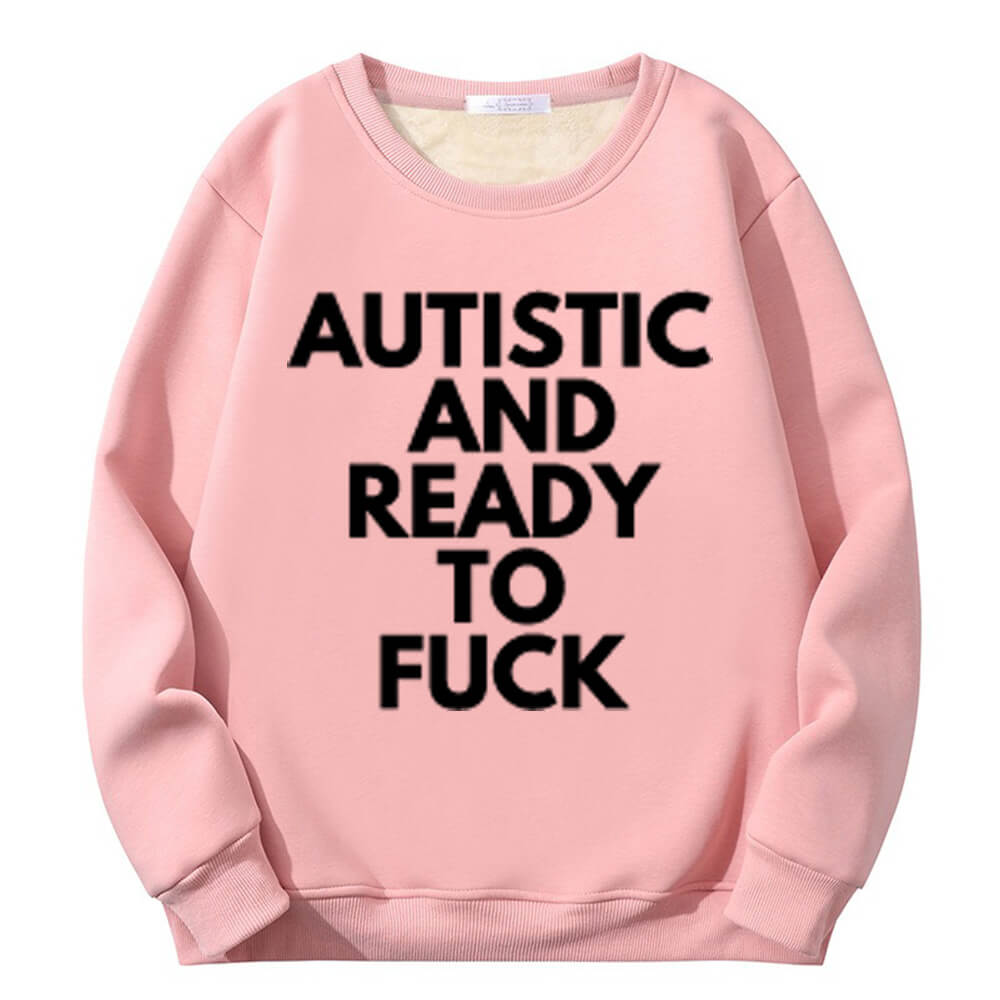Autistic And Ready To Fuck Fleece Crew Collar Sweatshirt
