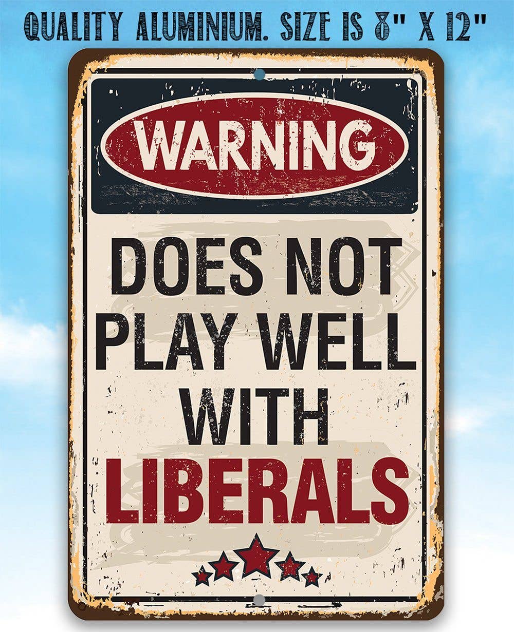 Rustic Metal Sign | Warning Does Not Play Well With Liberals