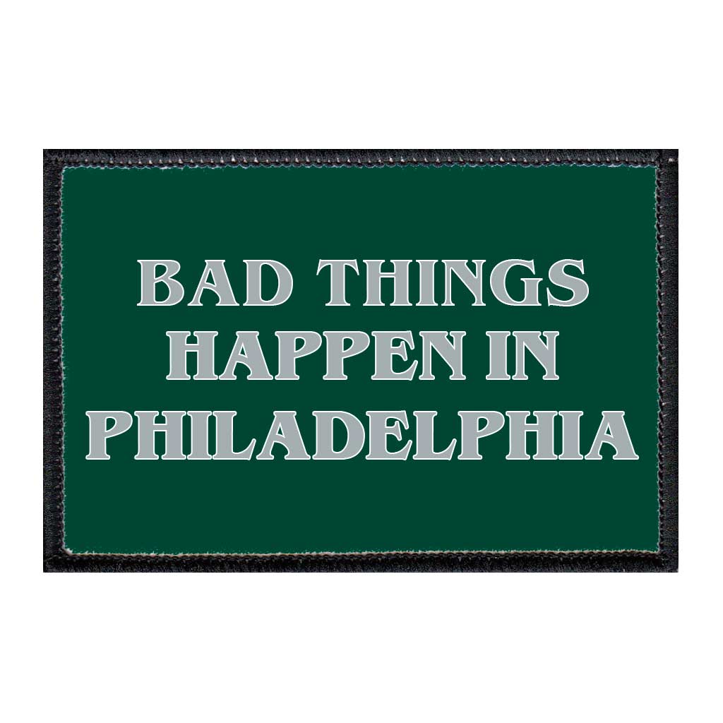 Bad Things Happen In Philadelphia - Green - Removable Patch