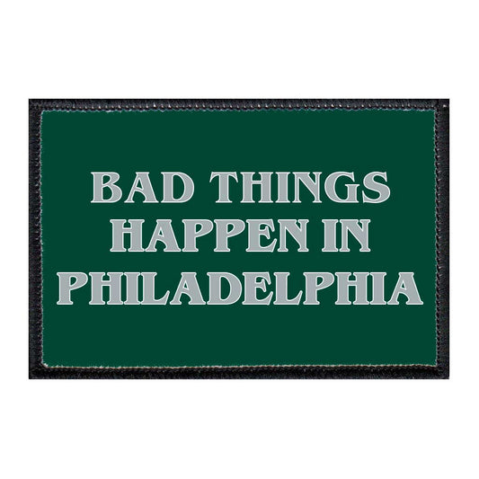 Bad Things Happen In Philadelphia - Green - Removable Patch