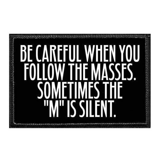 Be Careful When You Follow The Masses. Sometimes The "M" Is Silent. - Removable Patch