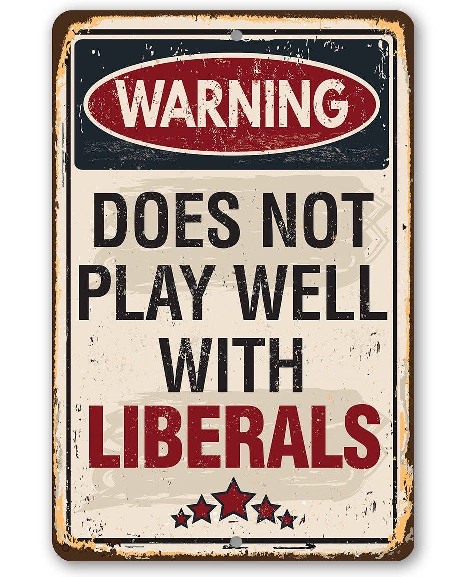 Rustic Metal Sign | Warning Does Not Play Well With Liberals