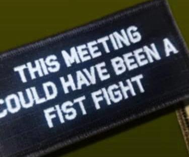 As Seen on Socials - This Meeting Could've Been a Fist Fight - 2x4 Patch - Blkw/white