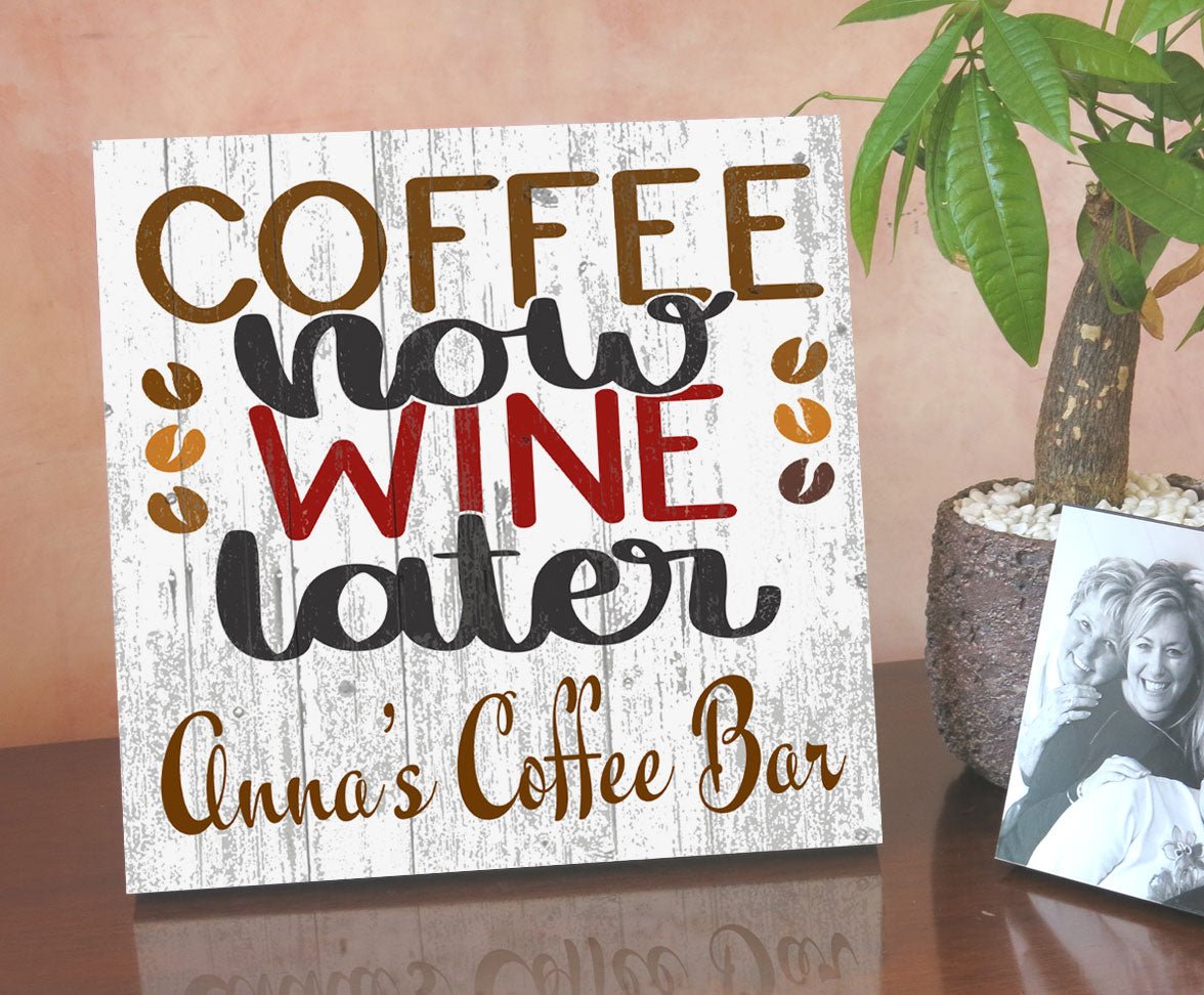 Coffee Now Wine Later Sign Personalized For Wine & Coffee Lovers
