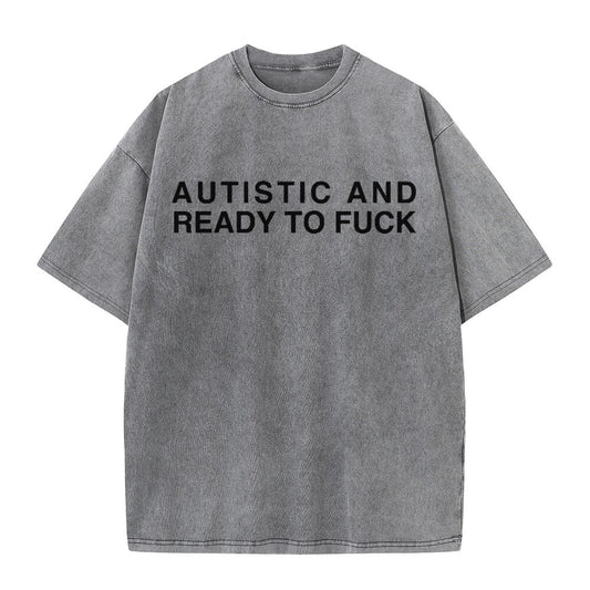 Multicolor Autistic And Ready To Fuck Vintage Washed T-shirt
