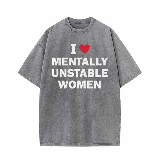 Multicolor I Love Mentally Unstable Women Vintage Washed T-shirt