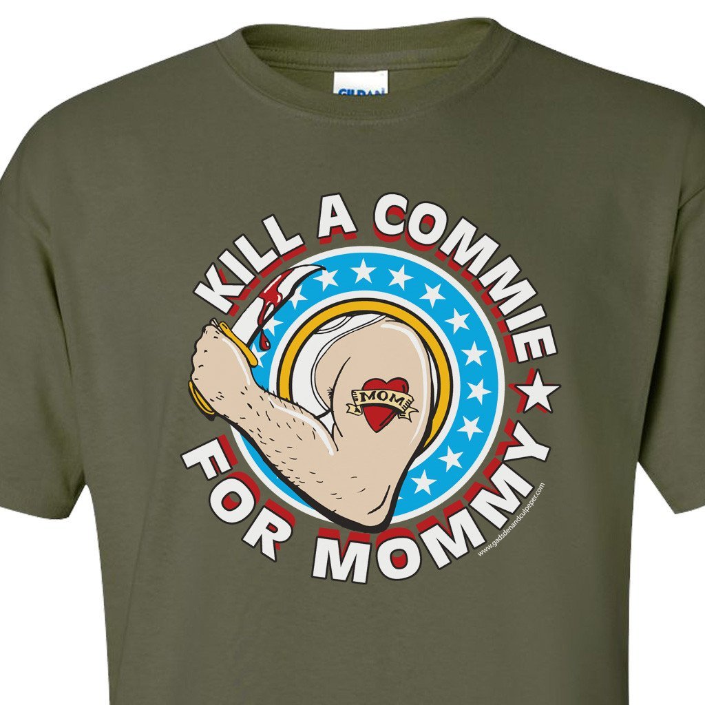 Kill a Commie For Mommy Shirts