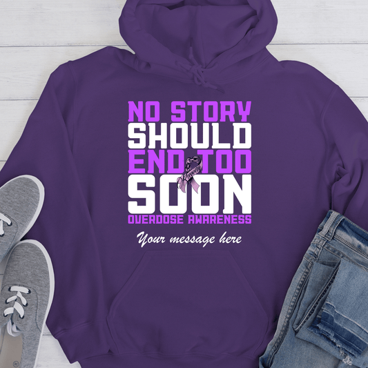 Custom Recovery Hoodie | Inspiring Sobriety |  No Story Should End Too Soon  - Overdose Awareness