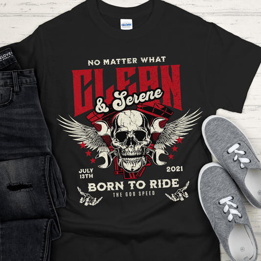 Custom Recovery T-Shirt | Inspiring Sobriety |  Clean & Serene - Born To Ride