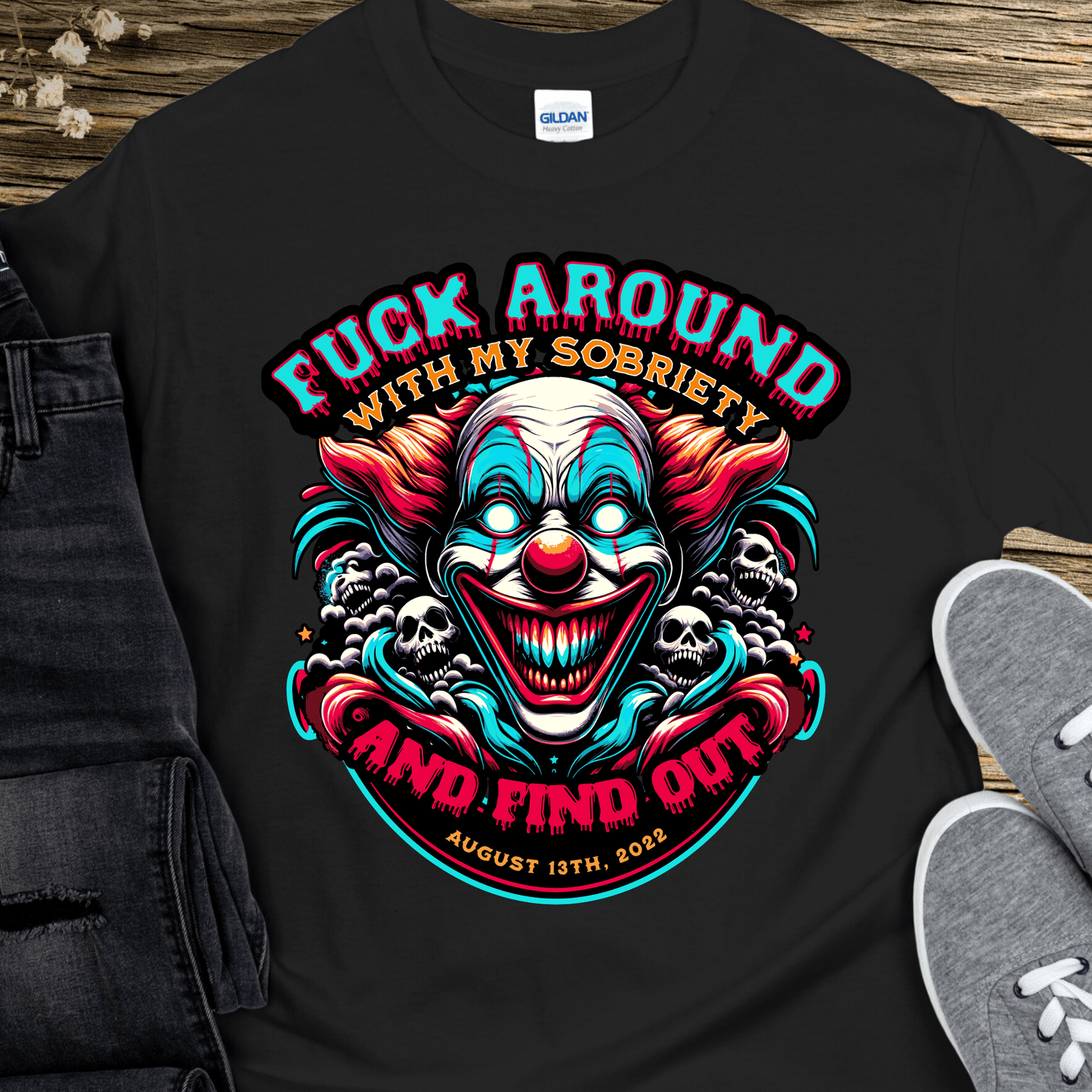 Custom Recovery T-Shirt | Inspiring Sobriety |  F#CK Around w/ My Sobriety and Find Out