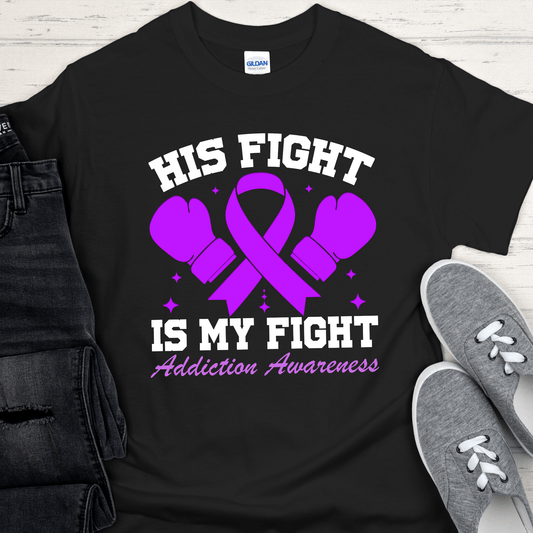 Custom Recovery T-Shirt | Inspiring Sobriety |  His Fight Is My Fight