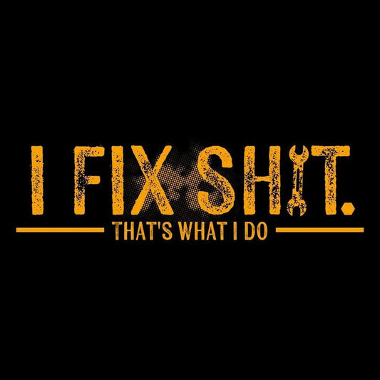 Grunt Style - I Fix Sh*t T-Shirt - Black