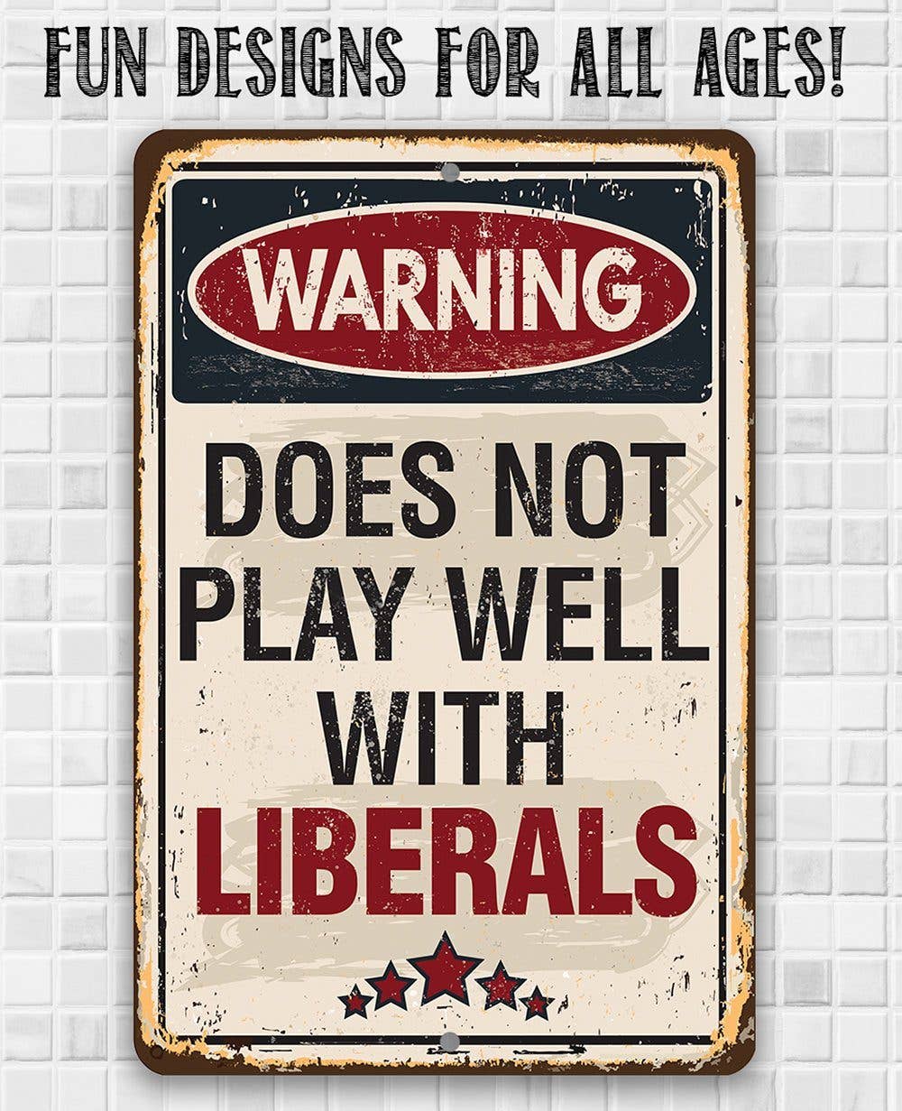 Rustic Metal Sign | Warning Does Not Play Well With Liberals