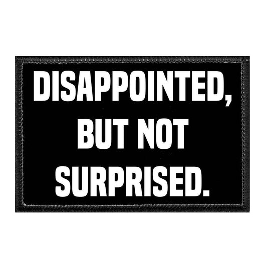 Disappointed But Not Surprised - Removable Patch