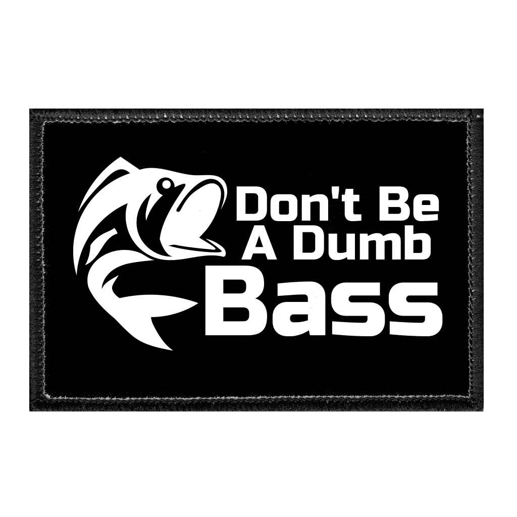 Don't Be A Dumb Bass - Removable Patch