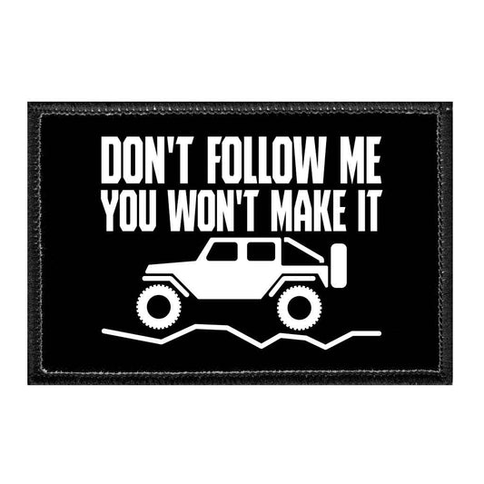 Don't Follow Me You Won't Make It - Removable Patch