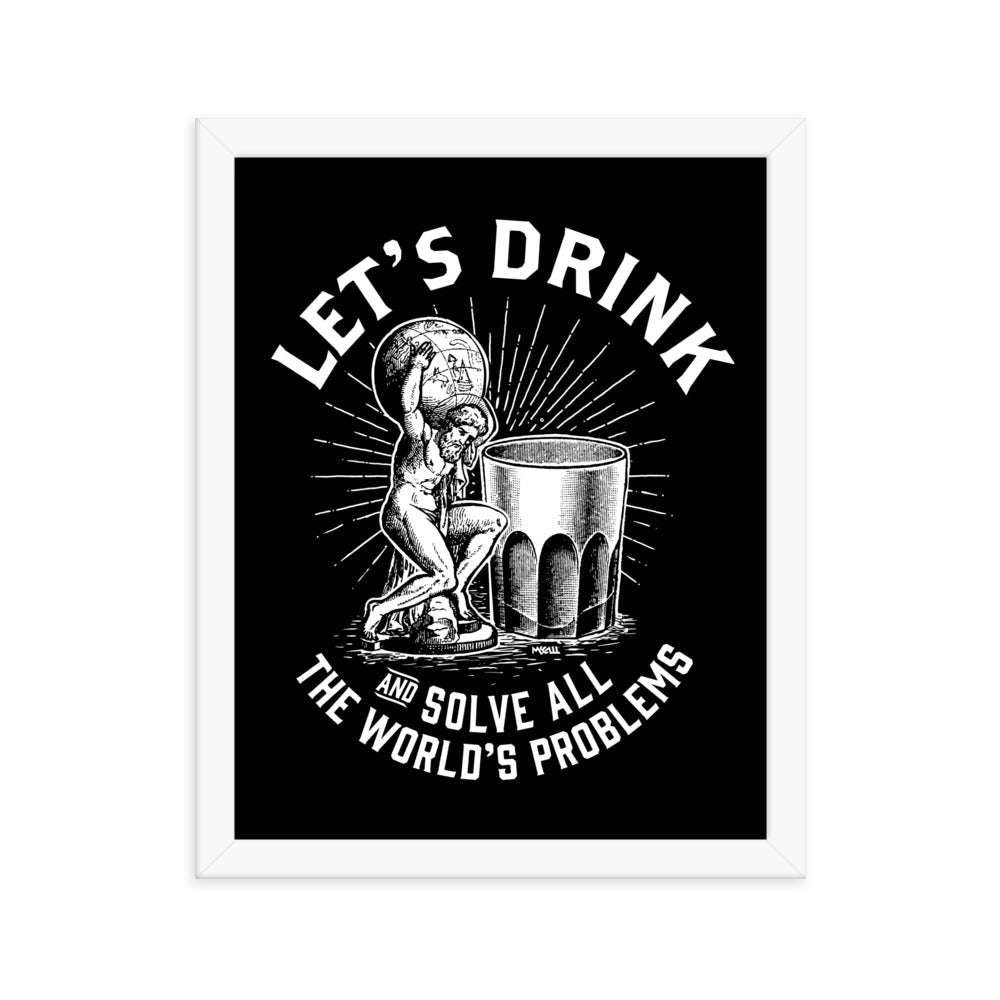 Let's Drink and Solve All The World's Problems Framed Poster