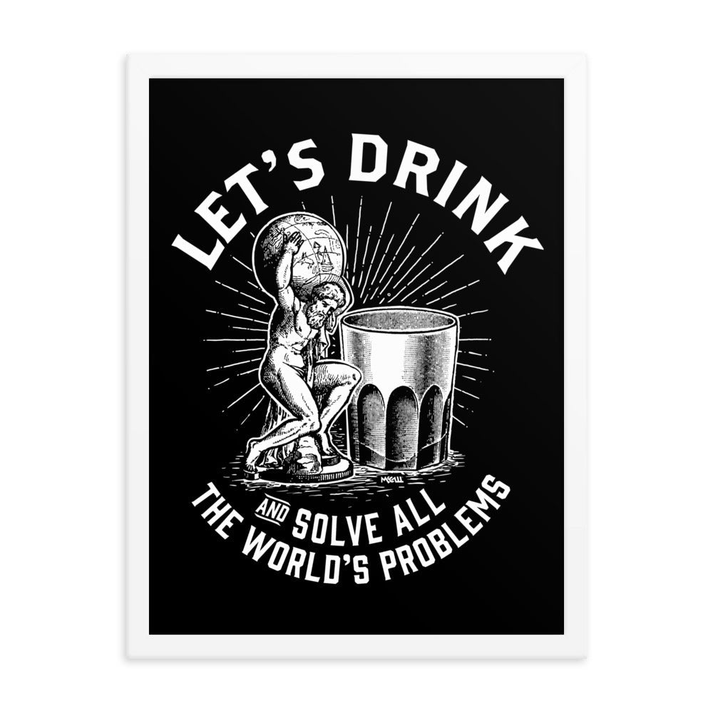Let's Drink and Solve All The World's Problems Framed Poster