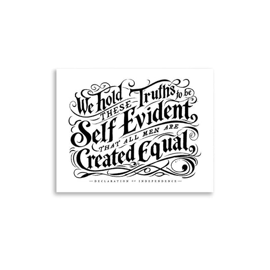 We Hold These Truth to Be Self Evident Print